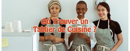 Où Trouver un Tablier de Cuisine ?