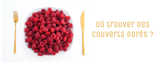 Où trouver des Couverts Dorés ?